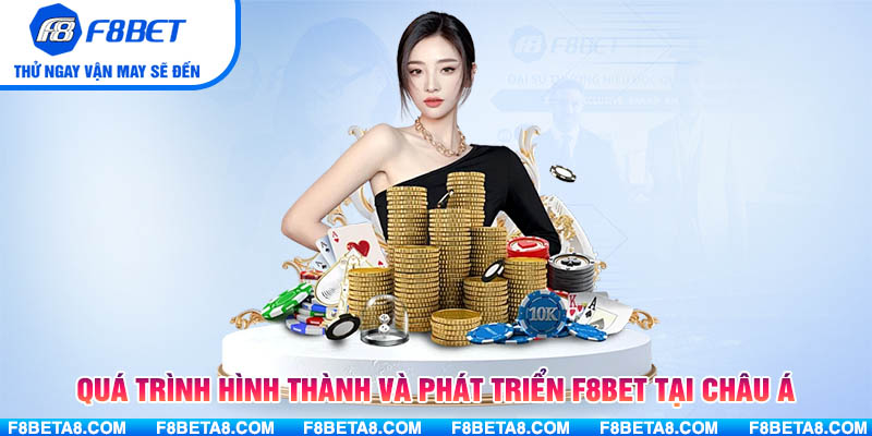 Quá trình hình thành và phát triển F8BET tại châu Á