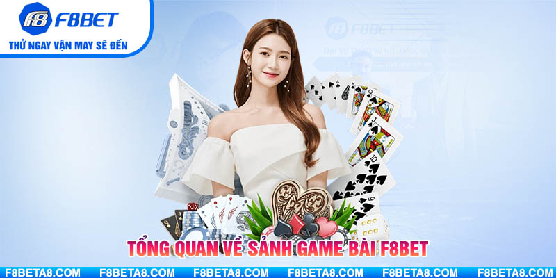 Tổng quan về sảnh game bài F8BET